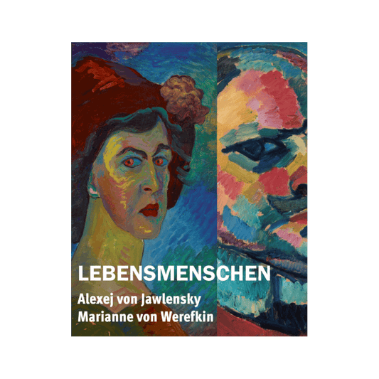 Lebensmenschen. Alexej von Jawlensky und Marianne von Werefkin