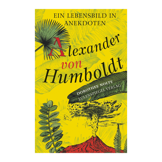 Alexander von Humboldt - Ein Lebensbild in Anekdoten