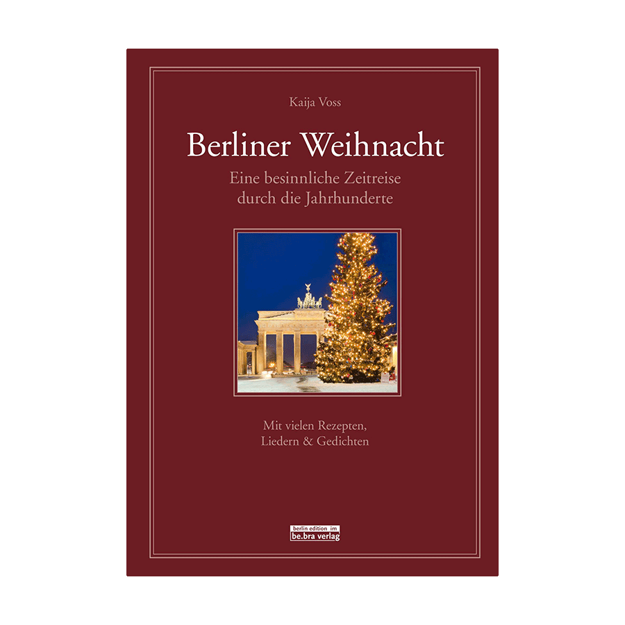 Berliner Weihnacht: Eine besinnliche Zeitreise - Mit vielen Rezepten, Liedern & Gedichten